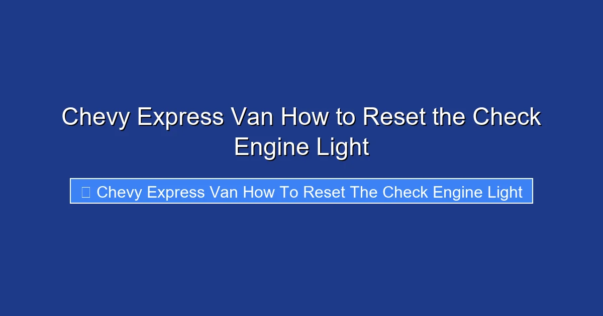 Chevy Express Van How to Reset the Check Engine Light