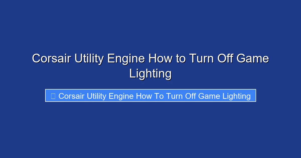 Corsair Utility Engine How to Turn Off Game Lighting
