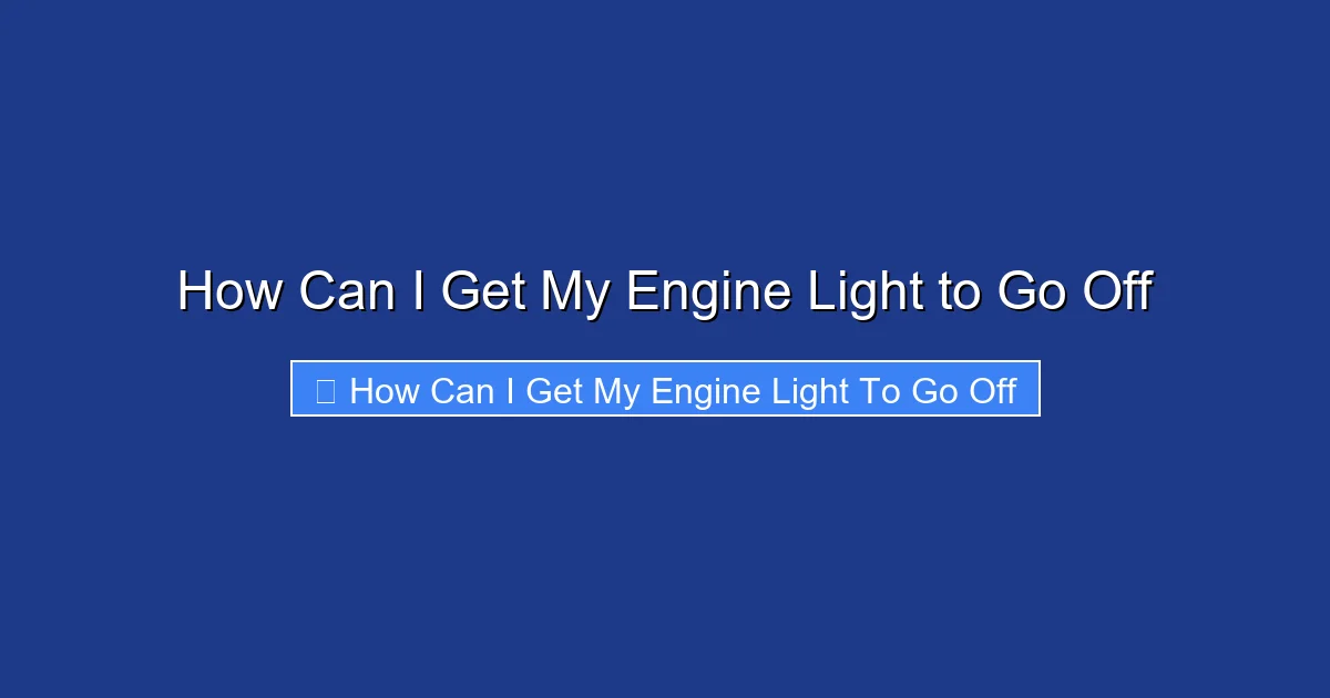 How Can I Get My Engine Light to Go Off