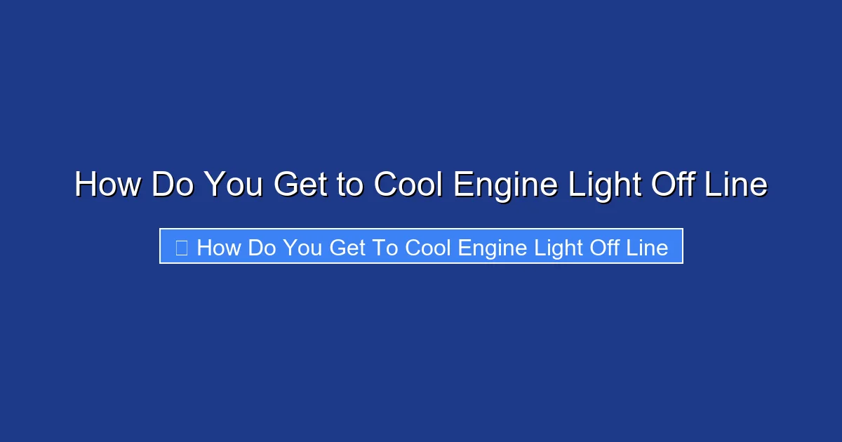 How Do You Get to Cool Engine Light Off Line