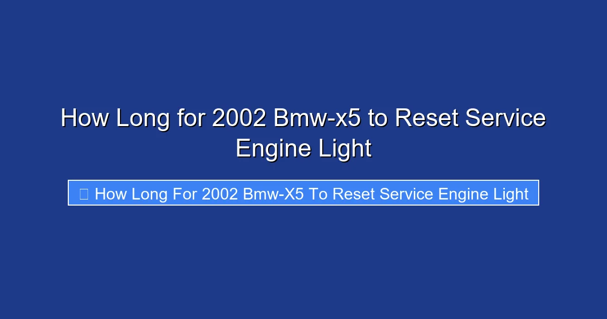 How Long for 2002 Bmw-x5 to Reset Service Engine Light