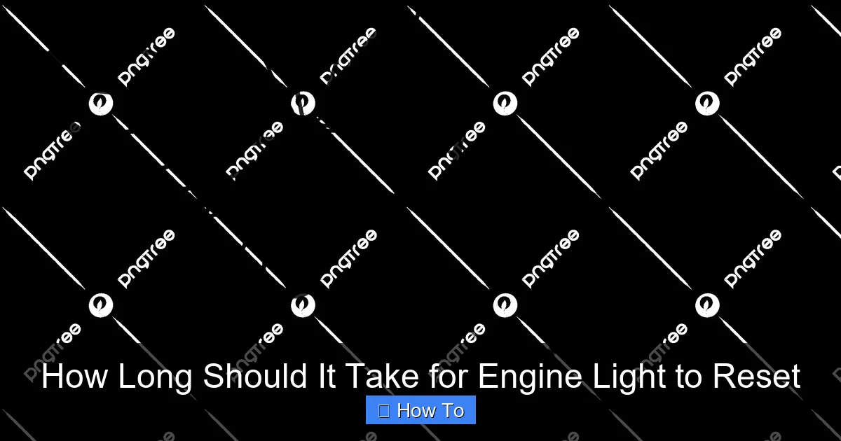 How Long Should It Take for Engine Light to Reset