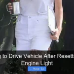 How Long to Drive Vehicle After Resetting Check Engine Light