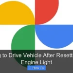 How Long to Drive Vehicle After Resetting Check Engine Light