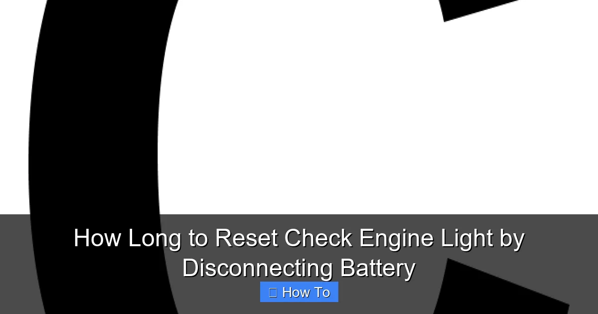 How Long to Reset Check Engine Light by Disconnecting Battery