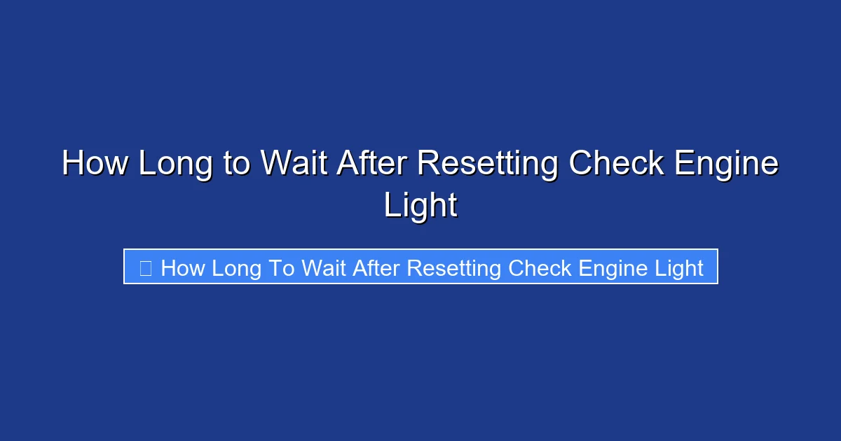 How Long to Wait After Resetting Check Engine Light