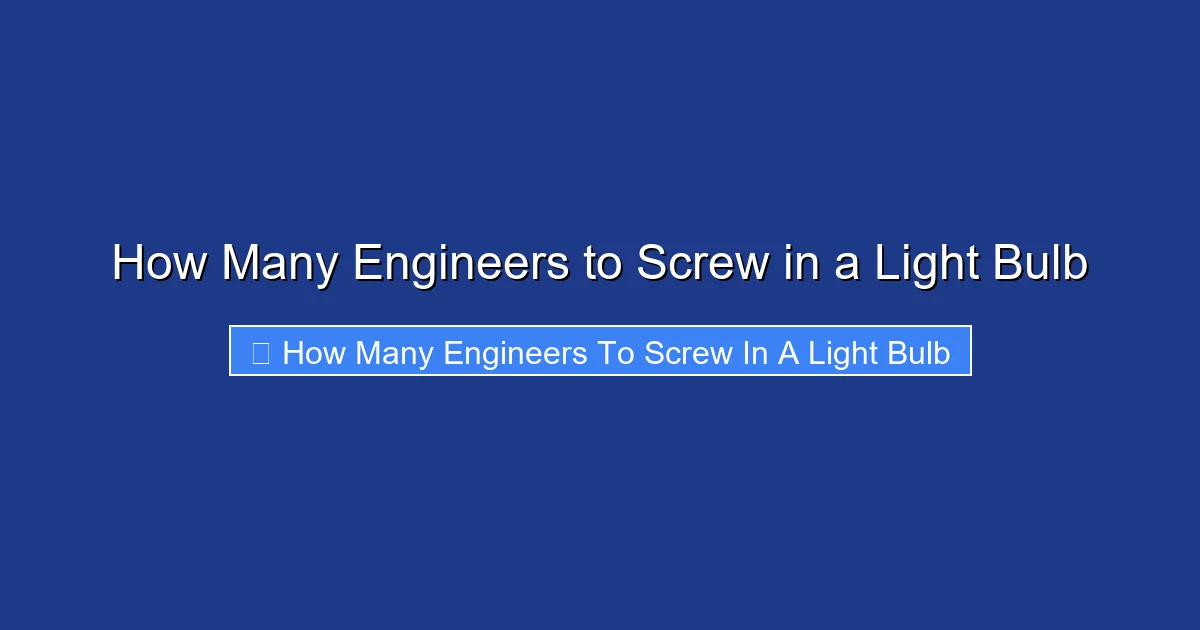 How Many Engineers to Screw in a Light Bulb