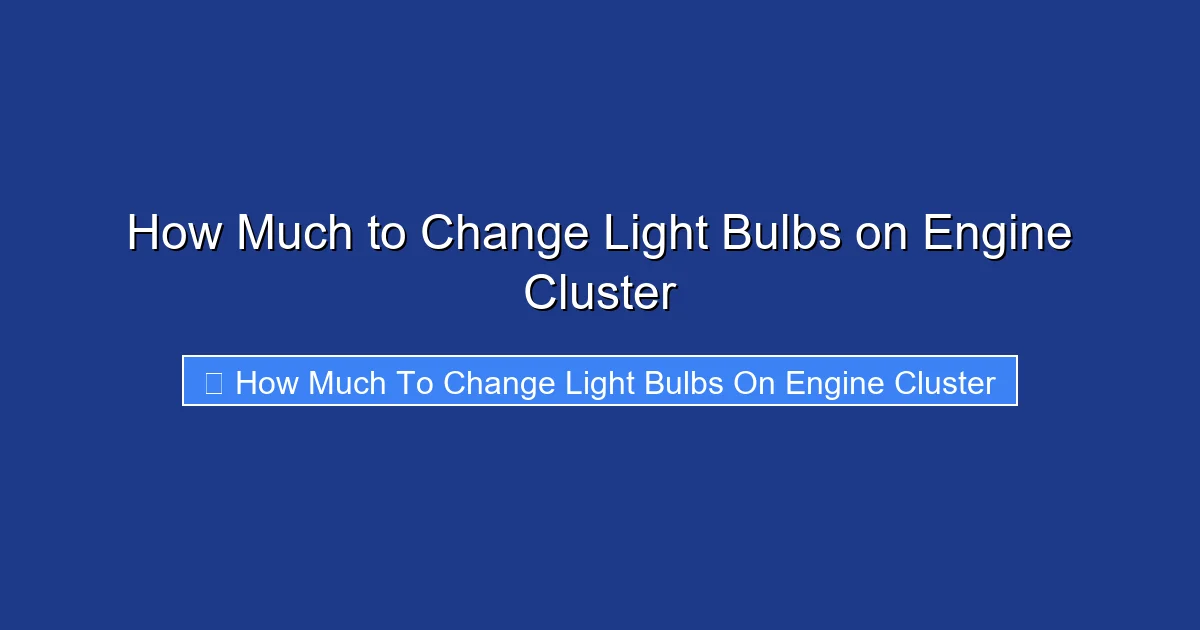 How Much to Change Light Bulbs on Engine Cluster