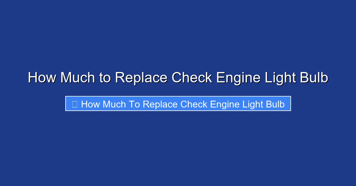 How Much to Replace Check Engine Light Bulb
