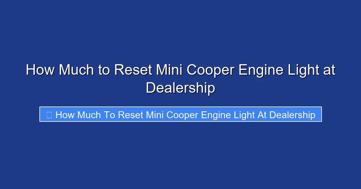 How Much to Reset Mini Cooper Engine Light at Dealership