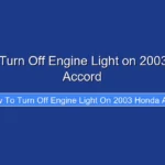 How to Turn Off Engine Light on 2003 Honda Accord