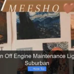 How to Turn Off Engine Maintenance Light on 2002 Suburban
