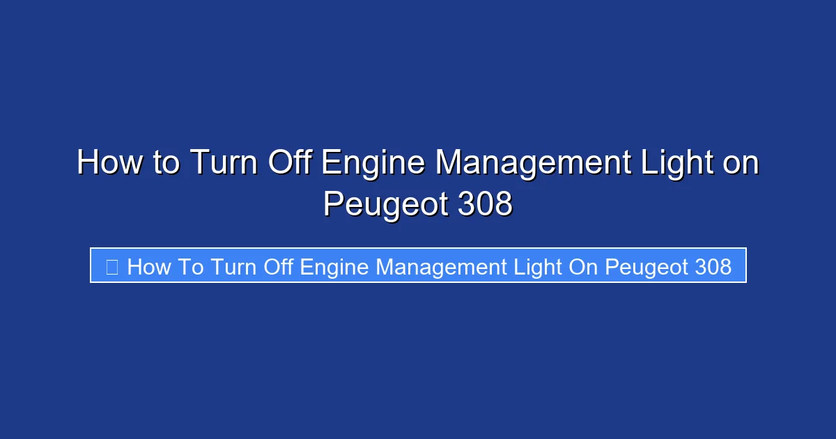 How to Turn Off Engine Management Light on Peugeot 308
