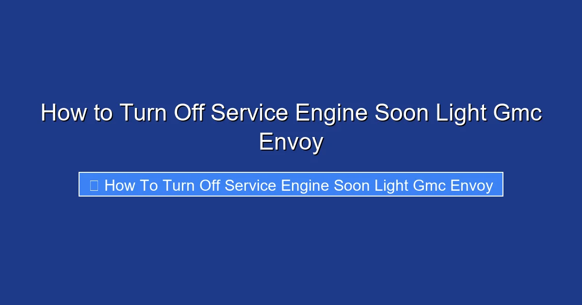 How to Turn Off Service Engine Soon Light Gmc Envoy