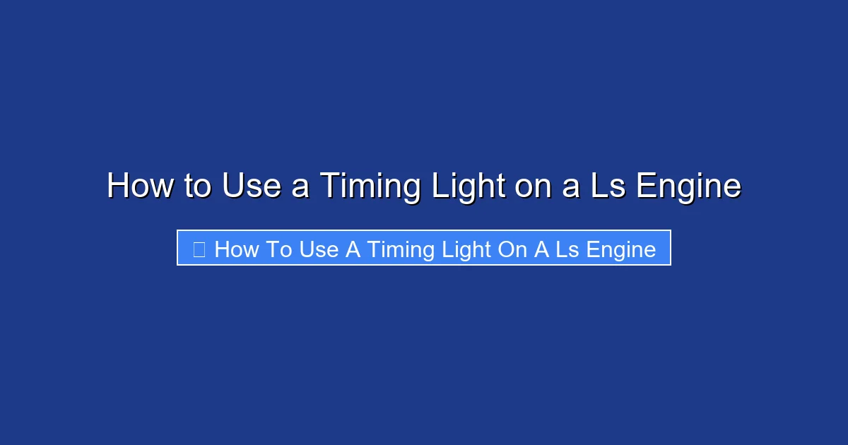 How to Use a Timing Light on a Ls Engine