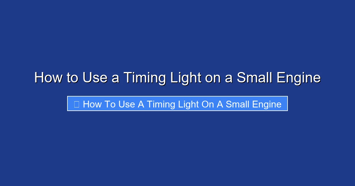 How to Use a Timing Light on a Small Engine
