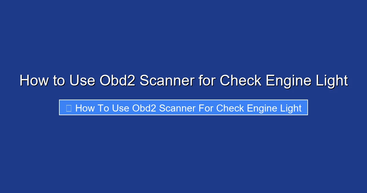 How to Use Obd2 Scanner for Check Engine Light
