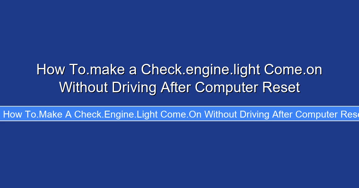 How To.make a Check.engine.light Come.on Without Driving After Computer Reset