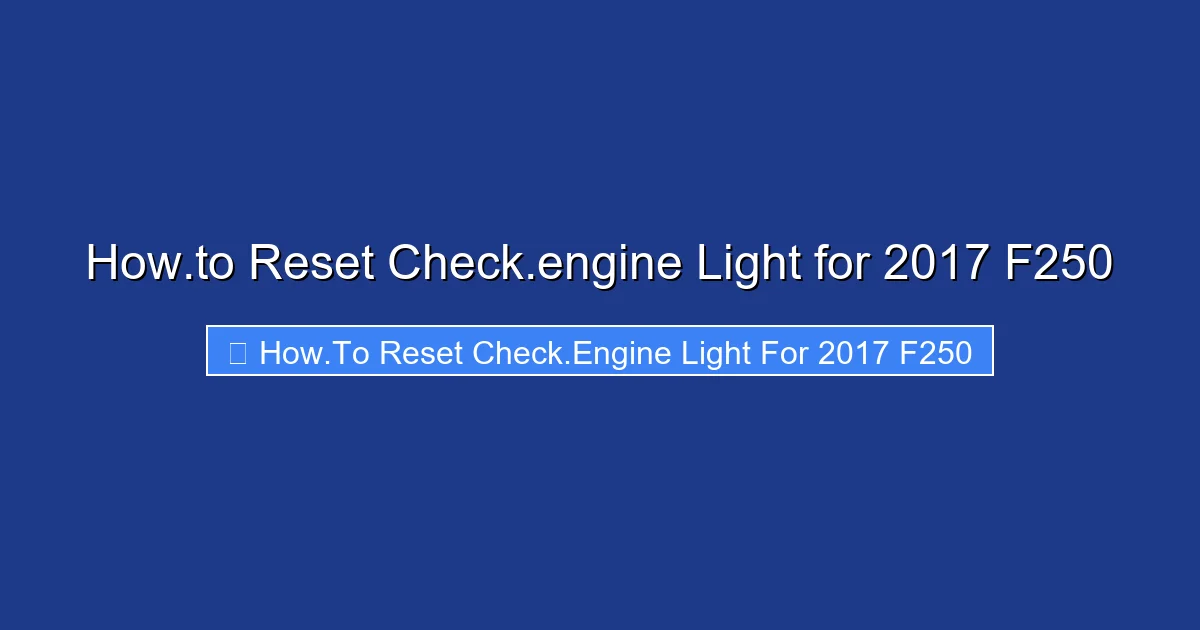 How.to Reset Check.engine Light for 2017 F250