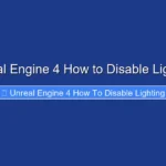 Unreal Engine 4 How to Disable Lighting