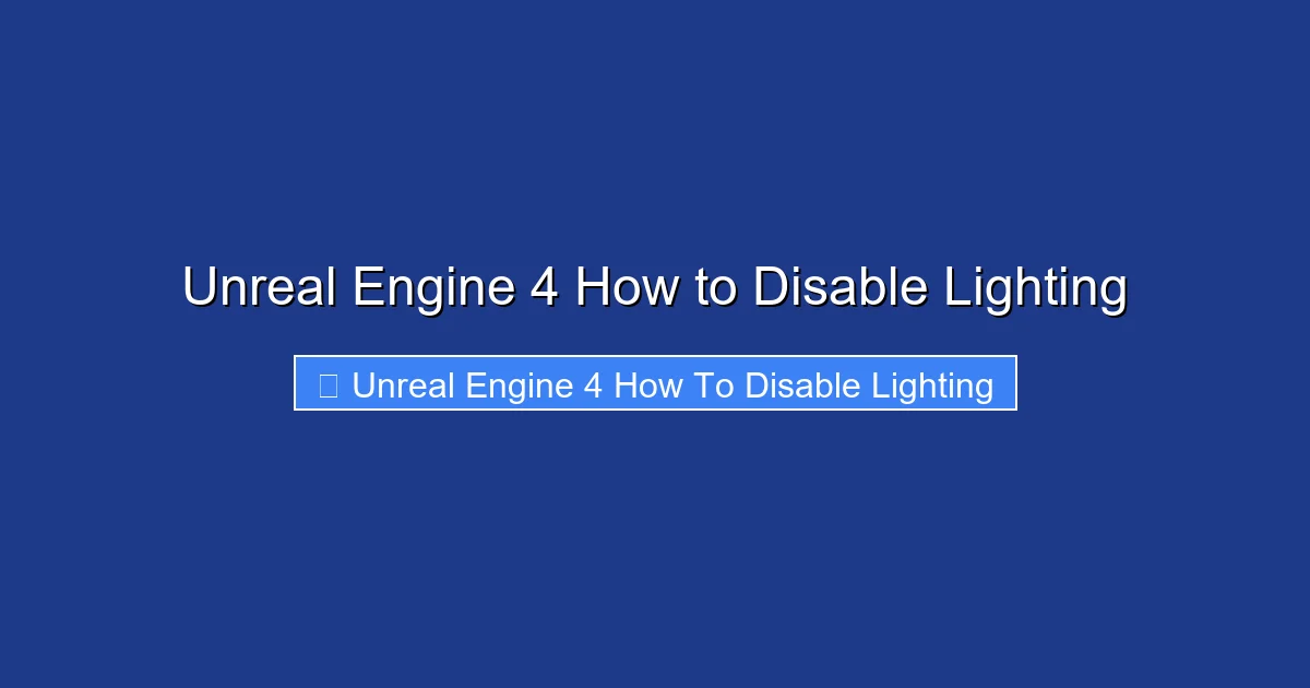 Unreal Engine 4 How to Disable Lighting