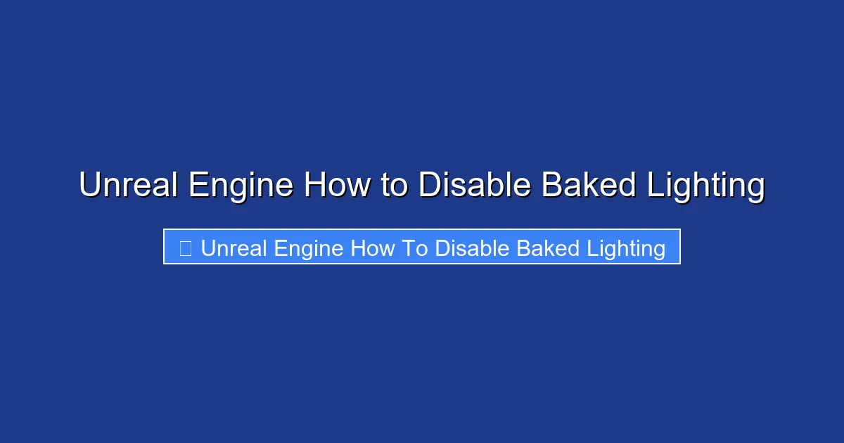 Unreal Engine How to Disable Baked Lighting