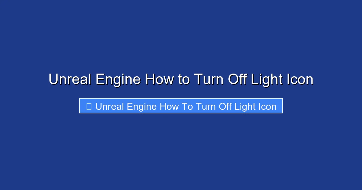 Unreal Engine How to Turn Off Light Icon